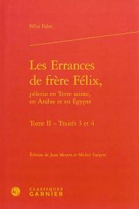 Les errances de frère Félix, pèlerin en Terre sainte, en Arabie et en Egypte. Vol. 2. Traités 3 et 4