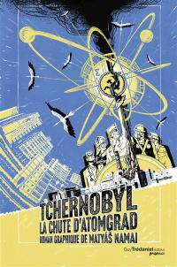 Tchernobyl : la chute d'Atomgrad