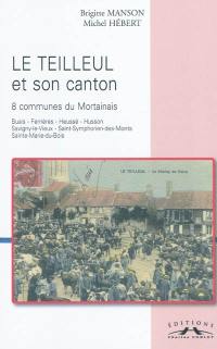 Le Teilleul et son canton : 8 communes du Mortanais : Buais, Ferrières, Heussé, Husson, Savigny-le-Vieux, Saint-Symphorien-des-Monts, Sainte-Marie-du-Bois... racontés par la carte postale ancienne