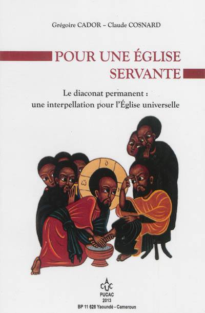 Pour une Eglise servante : le diaconat permanent : une interpellation pour l'Eglise universelle