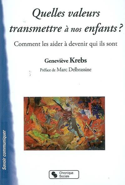 Quelles valeurs transmettre à nos enfants ? : comment les aider à devenir qui ils sont