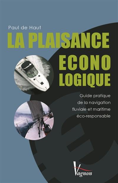 La plaisance éconologique : guide pratique de la navigation fluviale et maritime éco-responsable