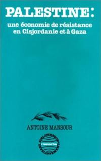 Palestine : Une Economie de résistance en Cisjordanie et à Gaza