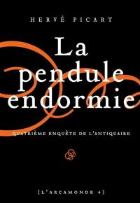 L'Arcamonde. Vol. 4. La pendule endormie : quatrième enquête de l'antiquaire