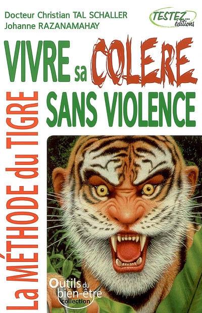 Vivre sa colère sans violence : la méthode du tigre