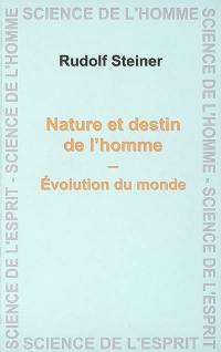 Nature et destin de l'homme, évolution du monde : six conférences et une allocution prononcées à Christiania (Oslo) du 16 au 21 mai 1923 devant les membres de la Société anthroposophique