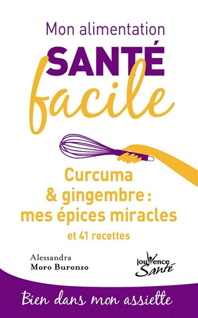 Curcuma et gingembre : mes épices miracles : et 41 recettes