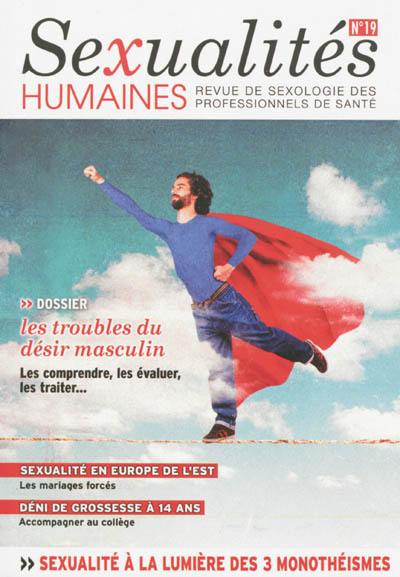 Sexualités humaines : revue de sexologie des professionnels de santé, n° 19. Les troubles du désir sexuel chez l'homme