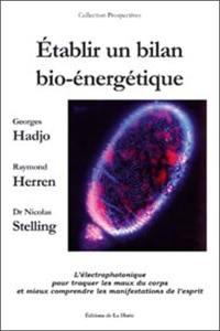 Etablir un bilan bio-énergétique : l'électrophotonique pour traquer les maux du corps et mieux comprendre les manifestations de l'esprit