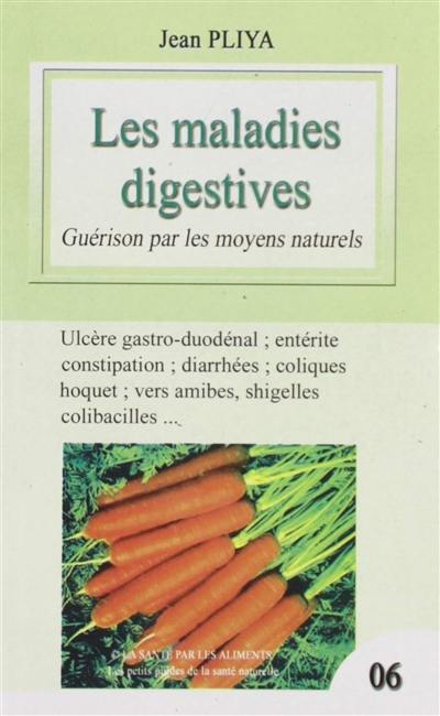 Les maladies digestives : guérison par les moyens naturels