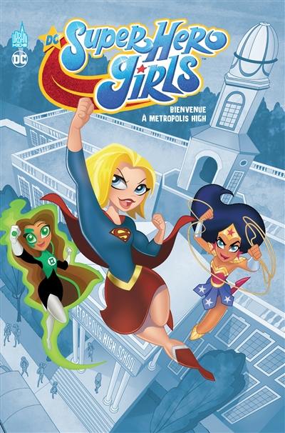 DC super hero girls. Bienvenue à Metropolis High