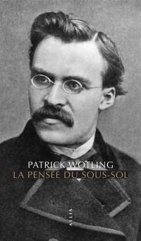 La pensée du sous-sol : statut et structure de la psychologie dans la philosophie de Nietzsche