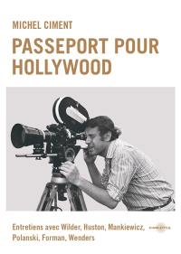 Passeport pour Hollywood : entretiens avec Wilder, Huston, Mankiewicz, Polanski, Forman, Wenders