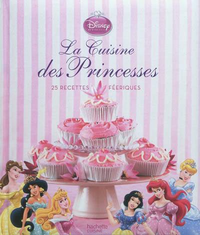 La cuisine des princesses : 25 recettes féeriques