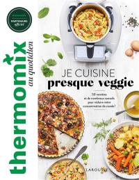 Thermomix au quotidien : je cuisine presque veggie : 50 recettes et de nombreux conseils pour réduire votre consommation de viande !