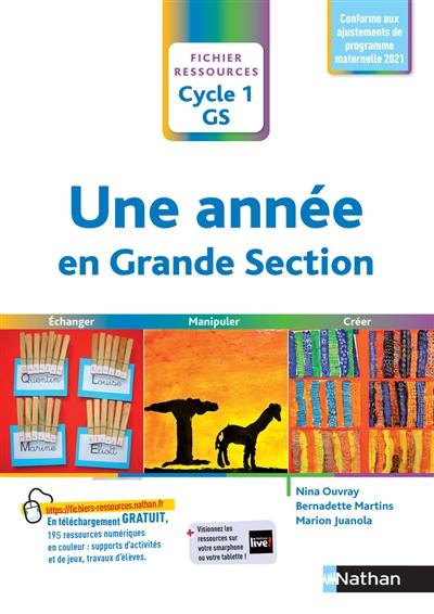 Une année en grande section, cycle 1, GS : échanger, manipuler, créer : conforme aux ajustements de programme maternelle 2021