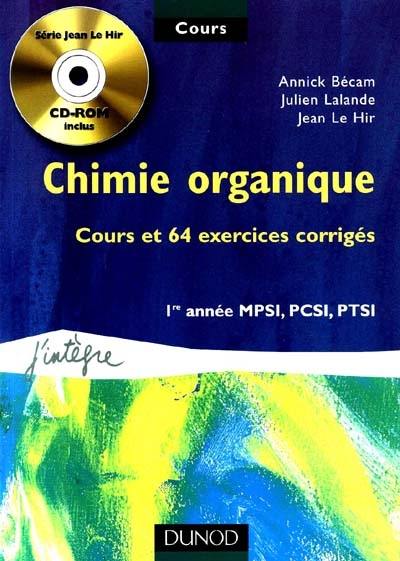 Chimie organique : cours et 64 exercices corrigés : 1re année MPSI, PCSI, PTSI