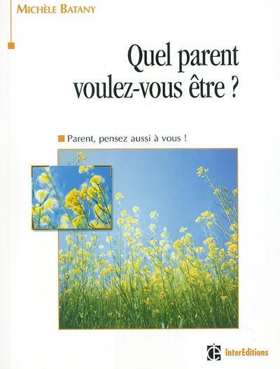 Quel parent voulez-vous être ? : parent, pensez aussi à vous !