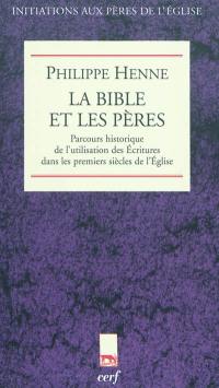 La Bible et les Pères de l'Eglise : parcours historique de l'utilisation des Ecritures dans les premiers siècles de l'Eglise