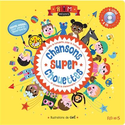 Chansons super chouettes : quitte ta turbulette, pose ta trottinette et pousse la chansonnette ! : manuel musical pour parents désemparés