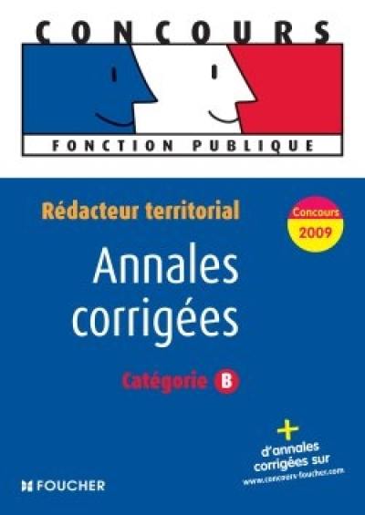 Rédacteur territorial, catégorie B : annales corrigées : concours 2009