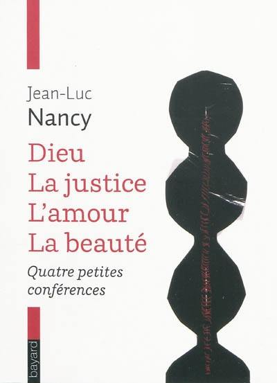 Dieu, la justice, l'amour, la beauté : 4 petites conférences