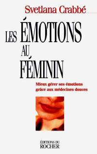 Les émotions au féminin : mieux gérer ses émotions grâce aux médecines douces