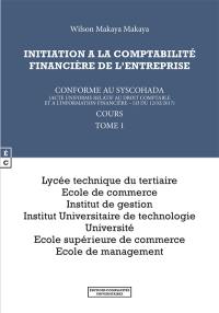 Initiation à la comptabilité financière de l'entreprise : conforme au Syscohada (acte uniforme relatif au droit comptable et à l'information financière, JO du 12-02-2017) : cours. Vol. 1