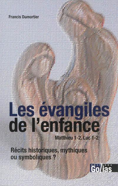 Les évangiles de l'enfance : Matthieu 1-2, Luc 1-2 : récits historiques, mythiques ou symboliques ?