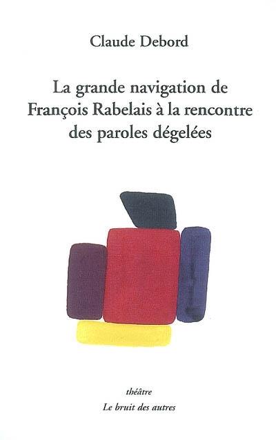 La grande navigation de François Rabelais à la rencontre des paroles dégelées