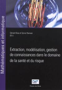 Extraction, modélisation, gestion de connaissances dans le domaine de la santé et du risque