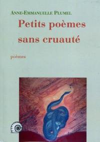 Petits poèmes sans cruauté : poèmes