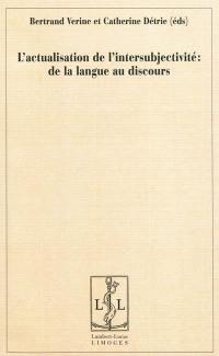 L'actualisation de l'intersubjectivité : de la langue au discours : en hommage à Jeanne-Marie Barbéris