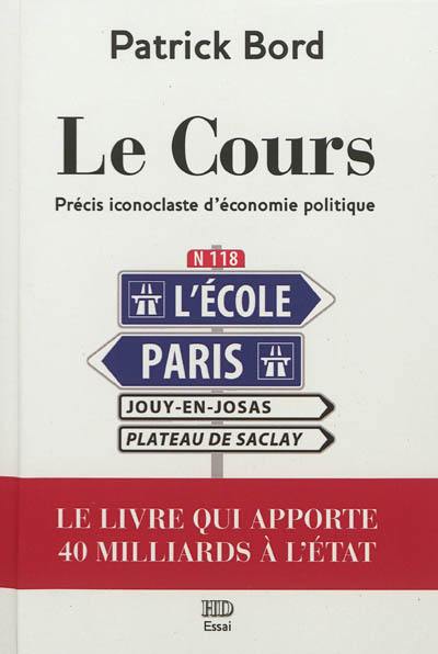 Le cours : précis iconoclaste d'économie politique : essai