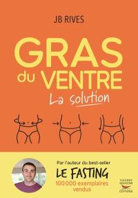 Gras du ventre : la solution : un plan d'action hyper efficace pour éliminer la graisse abdominale et relancer le métabolisme