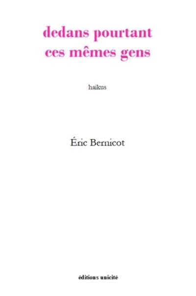 Dedans pourtant ces mêmes gens : haïkus