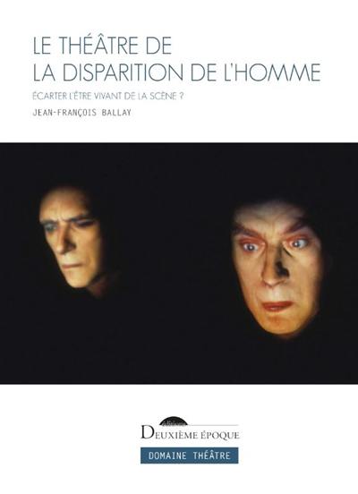 Le théâtre de la disparition de l'homme : écarter l'être vivant de la scène ?