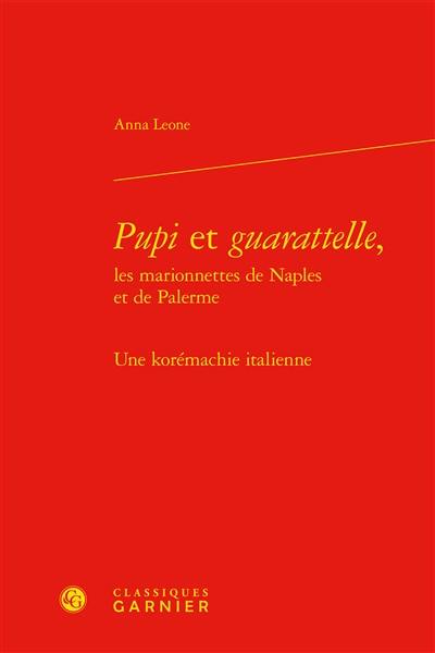 Pupi et guarattelle, les marionnettes de Naples et de Palerme : une korémachie italienne