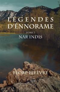 Légendes d'Ennorame. Vol. 2. Nar Indis