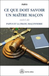 Ce que doit savoir un maître maçon. Papus et la franc-maçonnerie