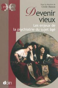 Devenir vieux : les enjeux de la psychiatrie du sujet âgé