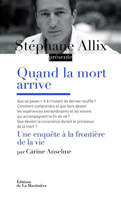 Quand la mort arrive : une enquête aux frontières de la vie