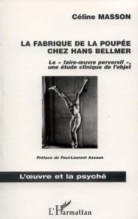 La fabrique de la poupée chez Hans Bellmer : le faire-oeuvre perversif, une étude clinique de l'objet