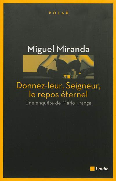 Une enquête de Mario França. Donnez-leur, Seigneur, le repos éternel