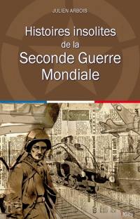 Histoires insolites de la Seconde Guerre mondiale