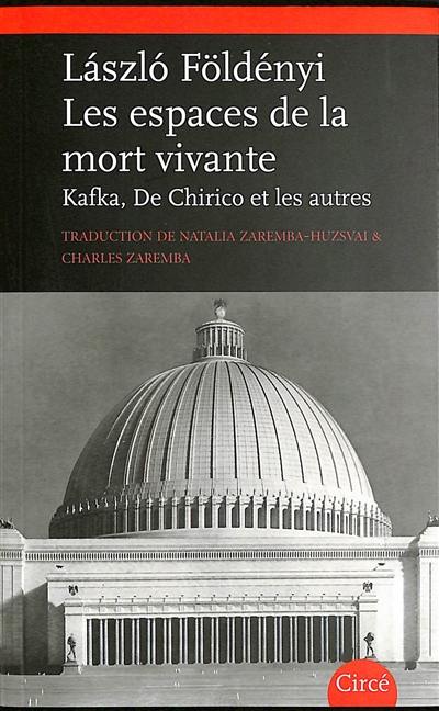 Les espaces de la mort vivante : Kafka, De Chirico et les autres