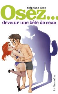 Osez... devenir une bête de sexe