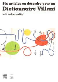 Six articles en désordre pour un Dictionnaire Villani : (qu'il faudra compléter)