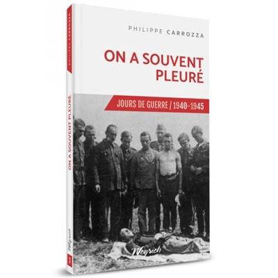 Jours de guerre : 1940-1945. Vol. 3. On a souvent pleuré