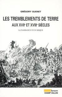 Les tremblements de terre en France aux XVIIe et XVIIIe siècles : la naissance d'un risque